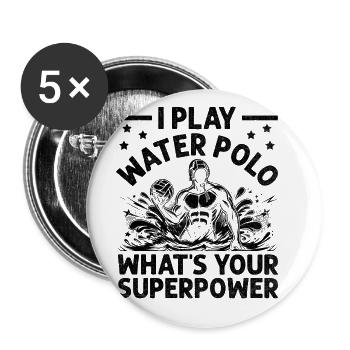 I Play Water Polo What's Your Superpower Aquatic P - Buttons large 2.2''/56 mm (5-pack) - white - Front