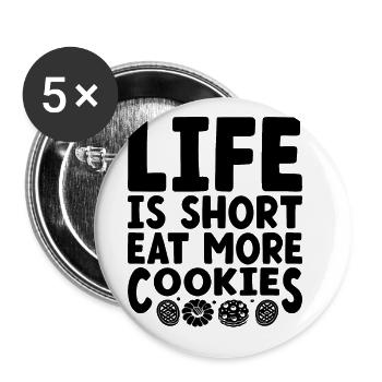 Life Is Short Eat More Cookies Baking Bake Baker - Buttons large 2.2''/56 mm (5-pack) - white - Front