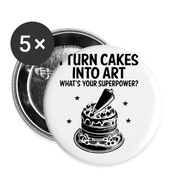 I Turn Cakes Into Art What's Your Superpower Baker - Buttons large 2.2''/56 mm (5-pack) - white - Front