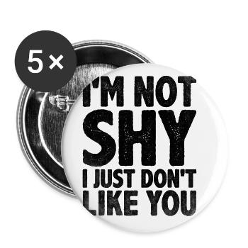 I'm Not Shy I Just Don't Like You Sayings For - Buttons large 2.2''/56 mm (5-pack) - white - Front