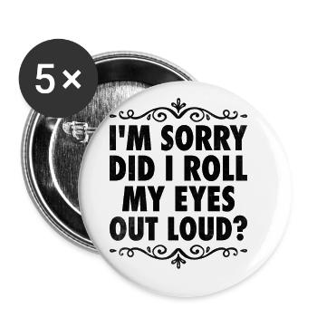 Es tut mir leid, habe ich die Augen verdreht, lauter Sarkasmus - Buttons groß 56 mm (5er Pack) - Weiß - Vorne