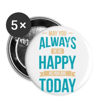 Puissiez-vous toujours être aussi heureux que vous l’êtes aujourd’hui - Lot de 5 grands badges (56 mm) - blanc - Devant