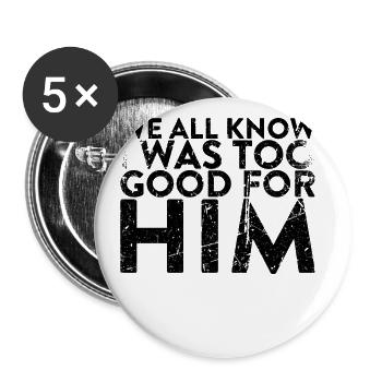 We all know that I was too good for him to - Buttons large 2.2''/56 mm (5-pack) - white - Front
