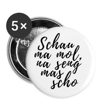 Schau ma mol na seng mas scho bayrischer Spruch - Buttons groß 56 mm (5er Pack) - Weiß - Vorne