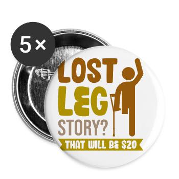 Lost Leg Story That Will Be $20 - Buttons groß 56 mm (5er Pack) - Weiß - Vorne