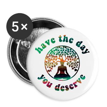 Have the Day you deserve! Buddha, Tree of Life - Buttons large 2.2''/56 mm (5-pack) - white - Front
