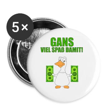GANS - GELD - GANS VIEL SPAß DAMIT! - Buttons groß 56 mm (5er Pack) - Weiß - Vorne