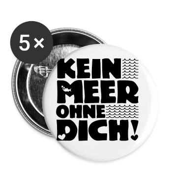 Kein Meer ohne Dich! - Nordsee - Ostsee - Ozean - Buttons groß 56 mm (5er Pack) - Weiß - Vorne