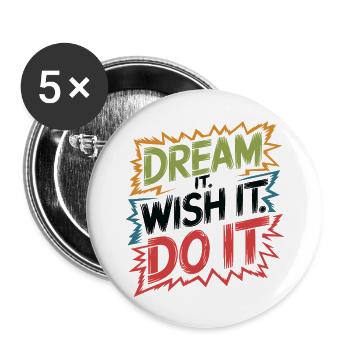 Dream it. Wish it. Do it. - Buttons large 2.2''/56 mm (5-pack) - white - Front