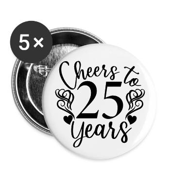 Cheers To 25 Years 25th Birthday Anniversary - Buttons large 2.2''/56 mm (5-pack) - white - Front