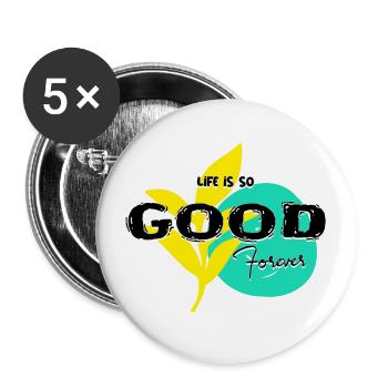 Life iss so good forever text type - Buttons groß 56 mm (5er Pack) - Weiß - Vorne