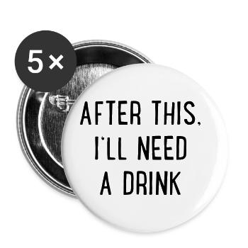 Danach brauche ich einen Drink - Buttons groß 56 mm (5er Pack) - Weiß - Vorne