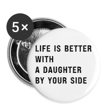 Das Leben ist besser mit einer Tochter an deiner Seite - lustig - Buttons groß 56 mm (5er Pack) - Weiß - Vorne