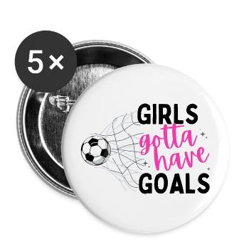 Fußball Mädchen Fußballerin Girls gotta have goals - Buttons groß 56 mm (5er Pack) - Weiß - Vorne