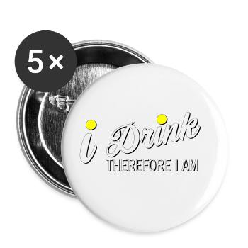 I Drink Therefore I Am - Buttons large 2.2''/56 mm (5-pack) - white - Front