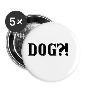 Dog?! - Buttons groß 56 mm (5er Pack) - Weiß - Vorne