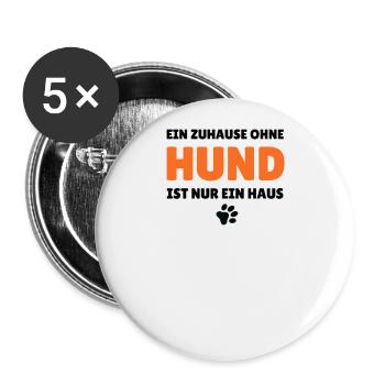 Ein Zuhause ohne Hund ist nur ein Haus - Buttons groß 56 mm (5er Pack) - Weiß - Vorne