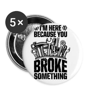 I'm Here Because You Broke Something Car Mechanic - Buttons large 2.2''/56 mm (5-pack) - white - Front