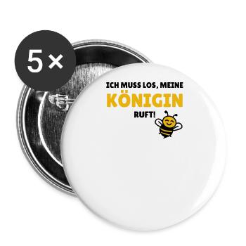 Ich muss los, meine Königin ruft - Buttons groß 56 mm (5er Pack) - Weiß - Vorne
