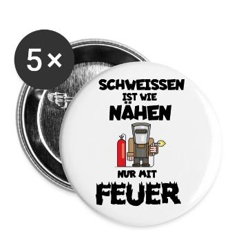 Schweissen ist wie nähen nur mit Feuer - Buttons groß 56 mm (5er Pack) - Weiß - Vorne