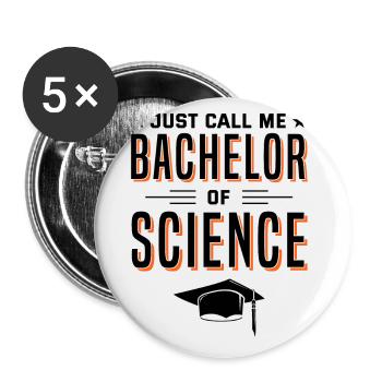 Degree Just Call Me Bachelor Of Science Univers - Buttons large 2.2''/56 mm (5-pack) - white - Front