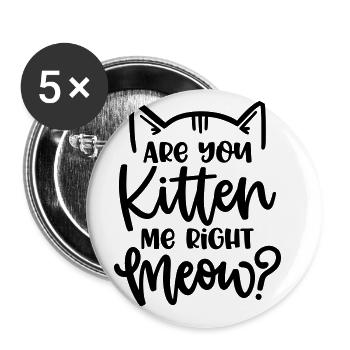 BIST MEIN KÄTZCHEN MIAU KATZE LUSTIG SPRUCH MOTIVE - Buttons groß 56 mm (5er Pack) - Weiß - Vorne