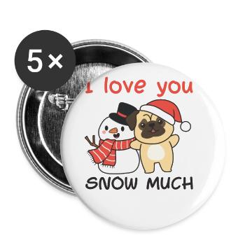 Mops I love you snow much schneemann wortspiel - Buttons groß 56 mm (5er Pack) - Weiß - Vorne
