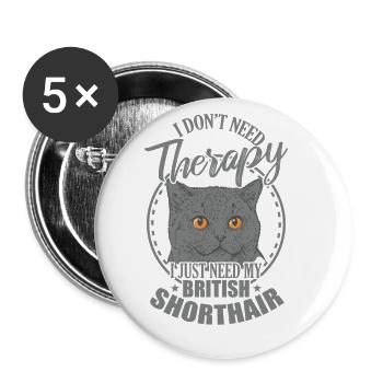 Don't need Therapy need my British Shorthair - Buttons large 2.2''/56 mm (5-pack) - white - Front