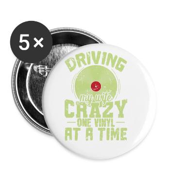 Driving my Wife Crazy one Vinyl at a Time - Buttons large 2.2''/56 mm (5-pack) - white - Front