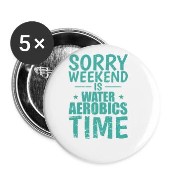 Sorry Weekend is Water Aerobics Time - Buttons groß 56 mm (5er Pack) - Weiß - Vorne