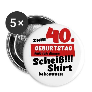 Scheiß Shirt zum 40. Geburtstag Geschenk - Buttons groß 56 mm (5er Pack) - Weiß - Vorne