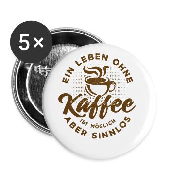Ein Leben ohne Kaffee ist möglich aber sinnlos - Buttons groß 56 mm (5er Pack) - Weiß - Vorne