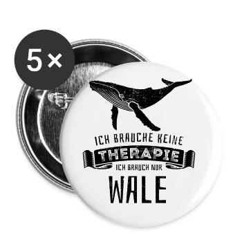 Ich brauche keine Therapie - ich brauch nur Wale - Buttons groß 56 mm (5er Pack) - Weiß - Vorne