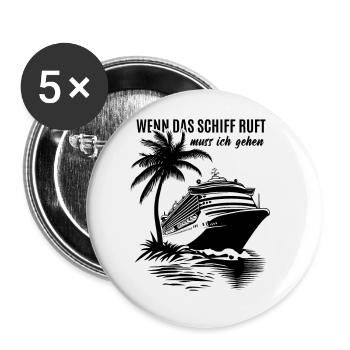 Wenn das Schiff ruft muss ich gehen - Kreuzfahrt - Buttons groß 56 mm (5er Pack) - Weiß - Vorne