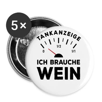 Tank leer - Ich brauche Wein - Sauf Spruch - Buttons groß 56 mm (5er Pack) - Weiß - Vorne