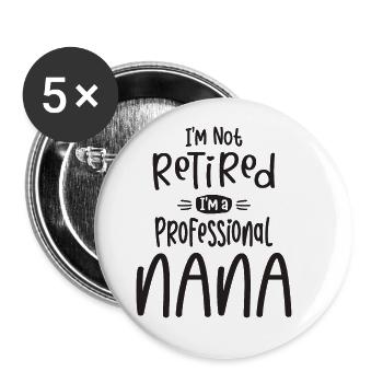 Ich bin nicht im Ruhestand Ich bin ein Profi Nana - Oma - Buttons groß 56 mm (5er Pack) - Weiß - Vorne