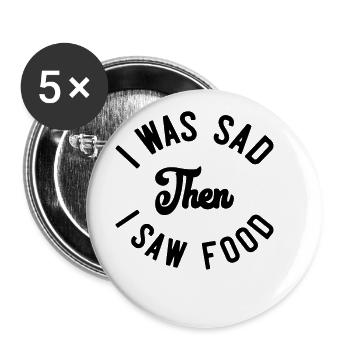 I was sad then I saw food - Buttons groß 56 mm (5er Pack) - Weiß - Vorne