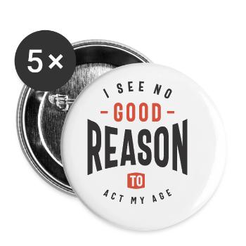 I See No Good Reason To Act My Age Funny Sarcastic - Buttons large 2.2''/56 mm (5-pack) - white - Front