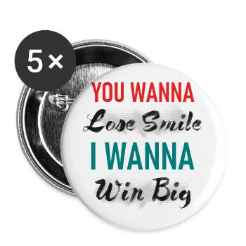 You Wanna Lose Smile I wanna Win Big Graphic - Buttons large 2.2''/56 mm (5-pack) - white - Front