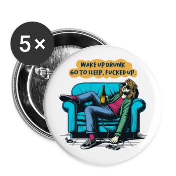 Betrunken aufwachen, schlafen gehen, abgefuckte lustige Sprüche - Buttons groß 56 mm (5er Pack) - Weiß - Vorne