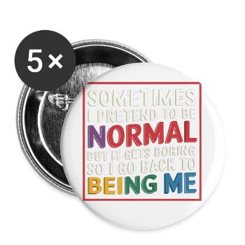 Pretend Normal, Boring, Go Back to Being Me 9 - Buttons groß 56 mm (5er Pack) - Weiß - Vorne