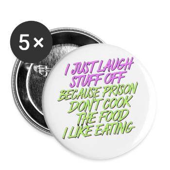 ust Laugh Off Stuff Prison Food Isn't for Me 8 - Buttons groß 56 mm (5er Pack) - Weiß - Vorne