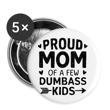 Proud Mom Of A Few Dumbass Kids Motherhood Dumb - Buttons large 2.2''/56 mm (5-pack) - white - Front
