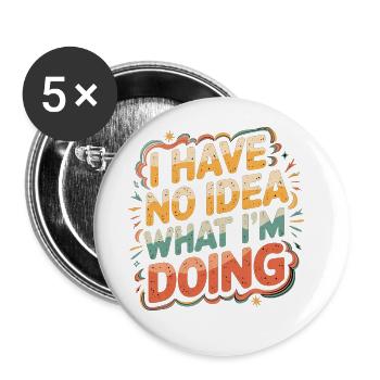 I Have No Idea What I'm Doing 11 - Buttons groß 56 mm (5er Pack) - Weiß - Vorne