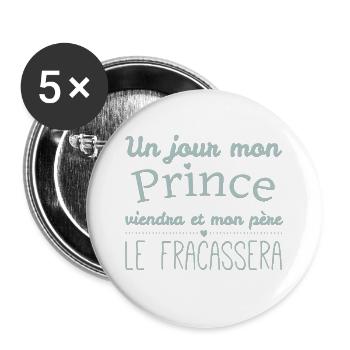 Un jour mon prince viendra et mon papa ... - Lot de 5 grands badges (56 mm) - blanc - Devant