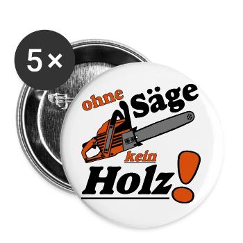 Motorsäge , Kaminholz , ohne Säge kein Holz(25) - Buttons groß 56 mm (5er Pack) - Weiß - Vorne