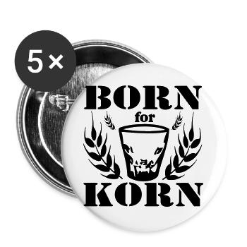 Korn , Party , Weizenkorn ,Born for Korn(25) - Buttons groß 56 mm (5er Pack) - Weiß - Vorne