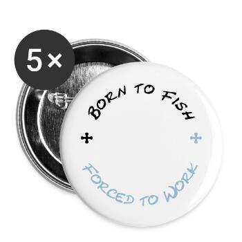 Born to Fish - Forced to Work (2c) - Buttons groß 56 mm (5er Pack) - Weiß - Vorne
