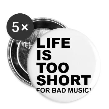 Life Is Too Short Bad Music - Buttons groß 56 mm (5er Pack) - Weiß - Vorne