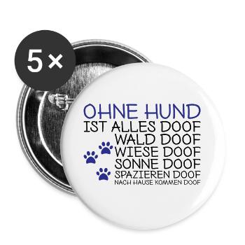 Ohne Hund ist alles doof Spruch Geschenk - Buttons groß 56 mm (5er Pack) - Weiß - Vorne